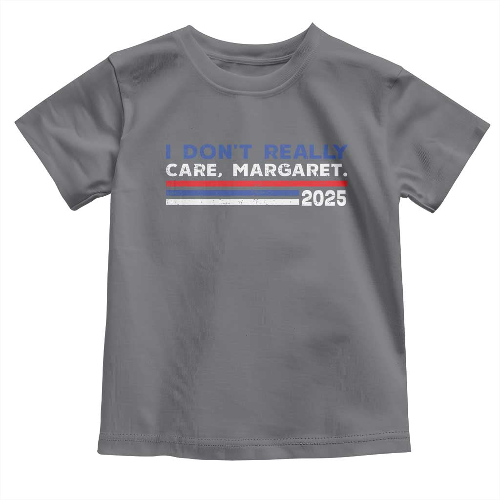 I Don't Really Care Margaret Vice President Jd Vance Toddler T Shirt
