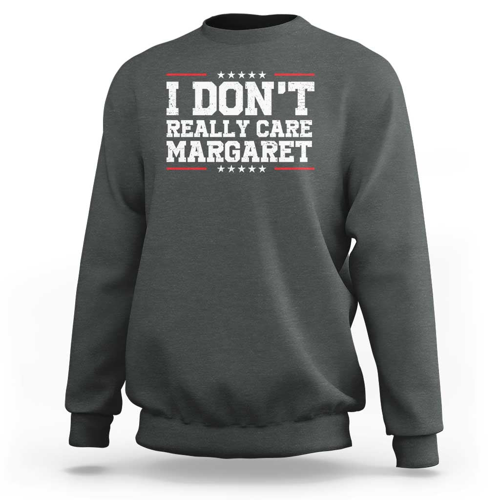 I Don't Really Care Margaret Vice President Jd Vance Sweatshirt Trending Republican