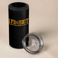 I Fix Shit Thats What I Do 4 in 1 Can Cooler Tumbler Funny Dad Grandpa
