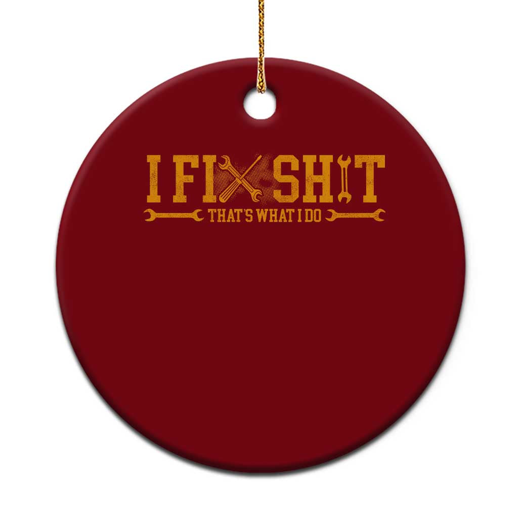 I Fix Shit Thats What I Do Ceramic Ornament Funny Dad Grandpa