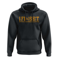 I Fix Shit Thats What I Do Hoodie Funny Dad Grandpa