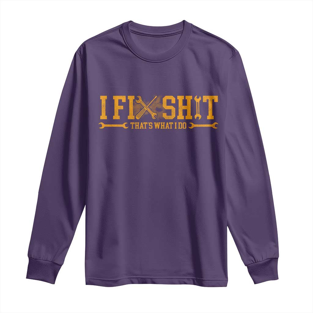 I Fix Shit Thats What I Do Long Sleeve Shirt Funny Dad Grandpa