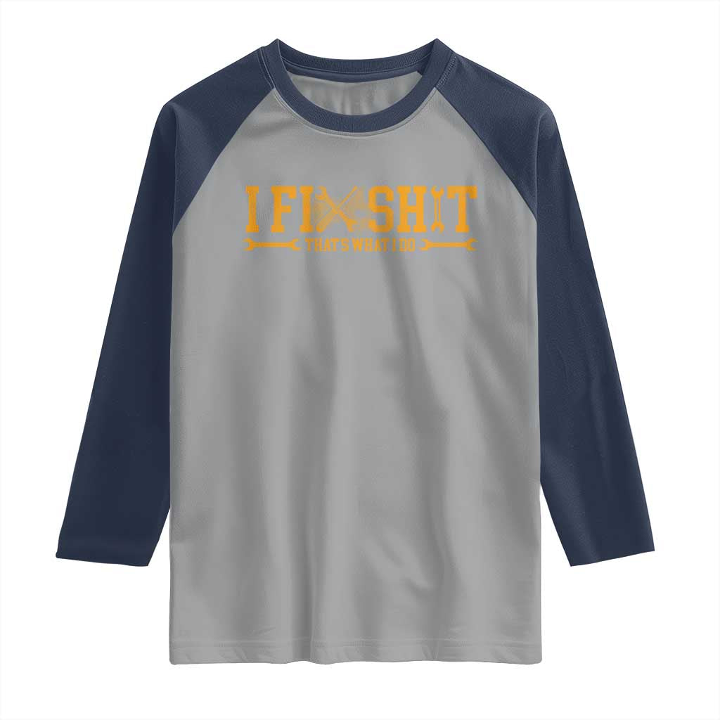 I Fix Shit Thats What I Do Raglan Shirt Funny Dad Grandpa