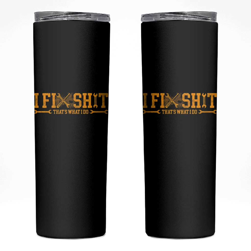 I Fix Shit Thats What I Do Skinny Tumbler Funny Dad Grandpa
