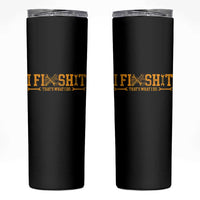 I Fix Shit Thats What I Do Skinny Tumbler Funny Dad Grandpa