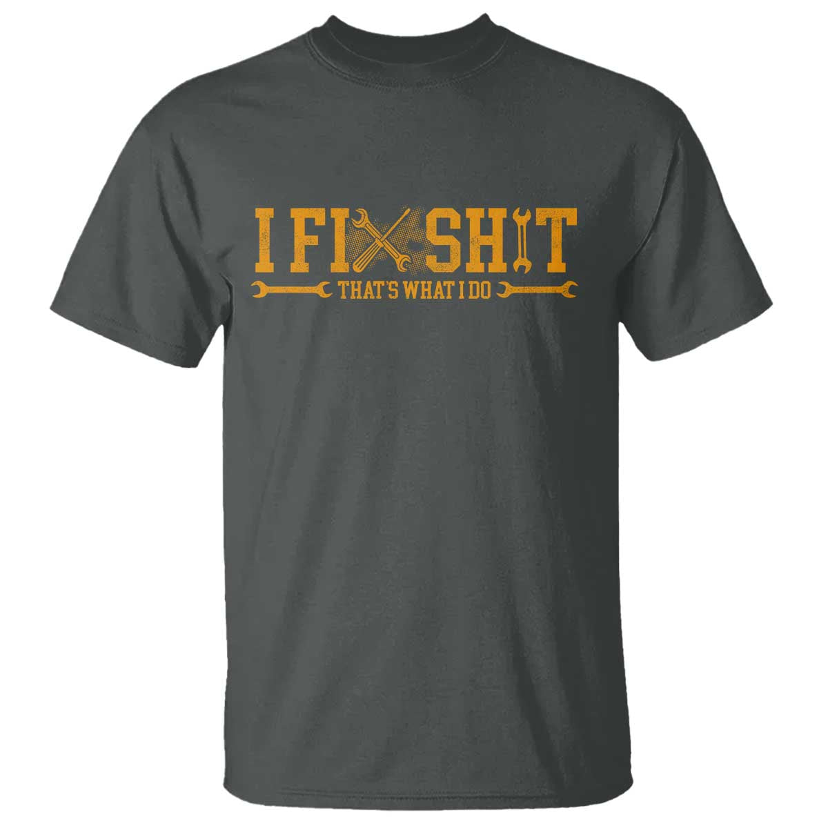 I Fix Shit Thats What I Do T Shirt Funny Dad Grandpa