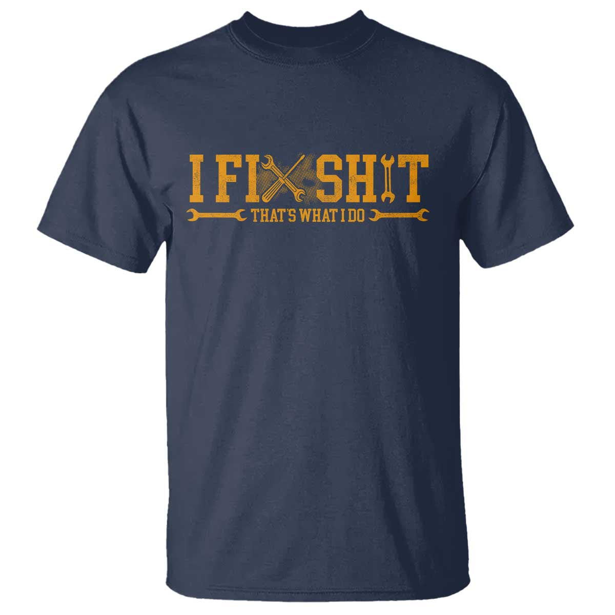 I Fix Shit Thats What I Do T Shirt Funny Dad Grandpa