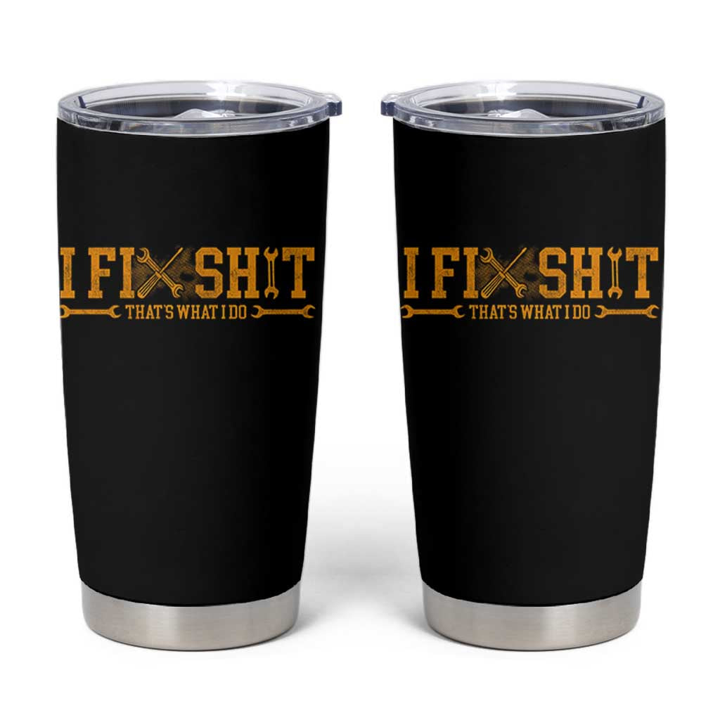 I Fix Shit Thats What I Do Tumbler Cup Funny Dad Grandpa