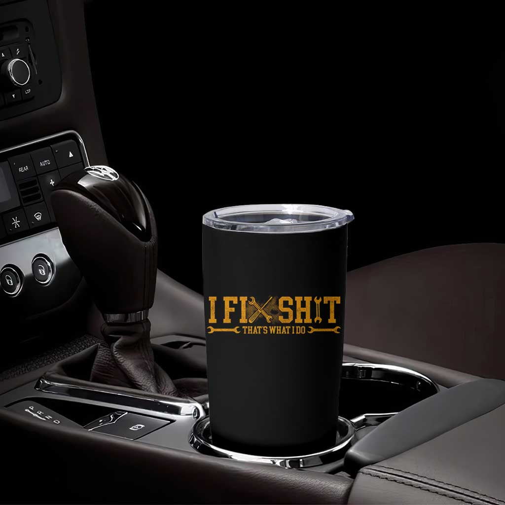 I Fix Shit Thats What I Do Tumbler Cup Funny Dad Grandpa