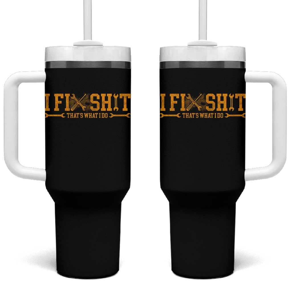 I Fix Shit Thats What I Do Tumbler With Handle Funny Dad Grandpa