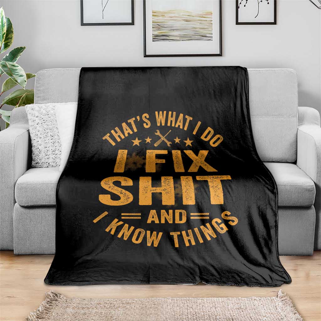 Funny Dad Grandpa Throw Blanket That's What I Do I Fix Shit And I Know Things