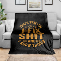 Funny Dad Grandpa Throw Blanket That's What I Do I Fix Shit And I Know Things
