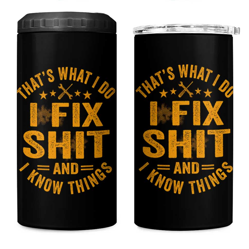 Funny Dad Grandpa 4 in 1 Can Cooler Tumbler That's What I Do I Fix Shit And I Know Things