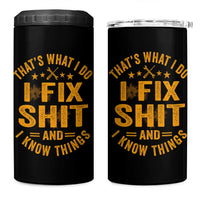Funny Dad Grandpa 4 in 1 Can Cooler Tumbler That's What I Do I Fix Shit And I Know Things