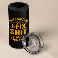 Funny Dad Grandpa 4 in 1 Can Cooler Tumbler That's What I Do I Fix Shit And I Know Things