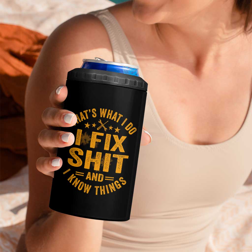 Funny Dad Grandpa 4 in 1 Can Cooler Tumbler That's What I Do I Fix Shit And I Know Things