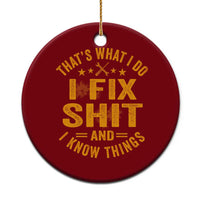 Funny Dad Grandpa Ceramic Ornament That's What I Do I Fix Shit And I Know Things