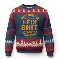 Funny Dad Grandpa Ugly Christmas Sweater That's What I Do I Fix Shit And I Know Things