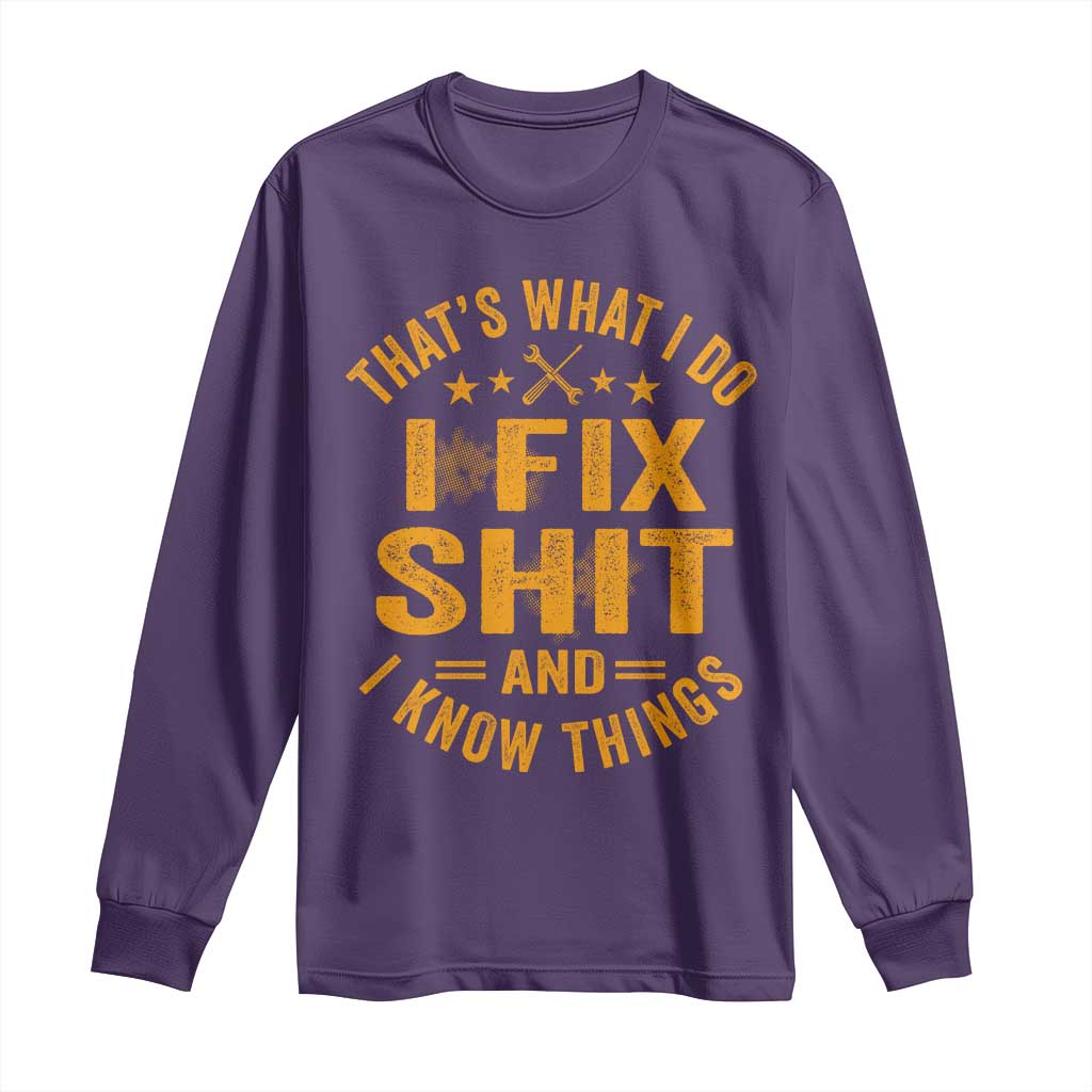 Funny Dad Grandpa Long Sleeve Shirt That's What I Do I Fix Shit And I Know Things