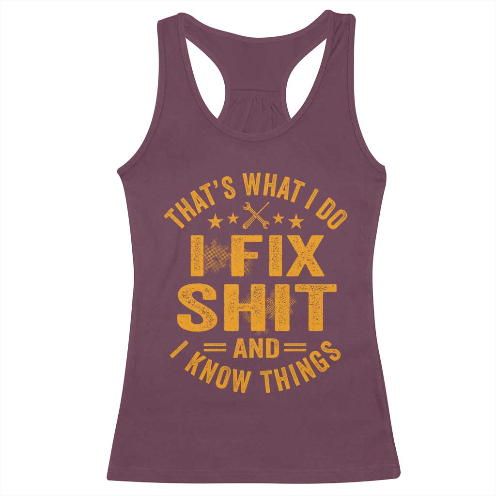 Funny Dad Grandpa Racerback Tank Top That's What I Do I Fix Shit And I Know Things