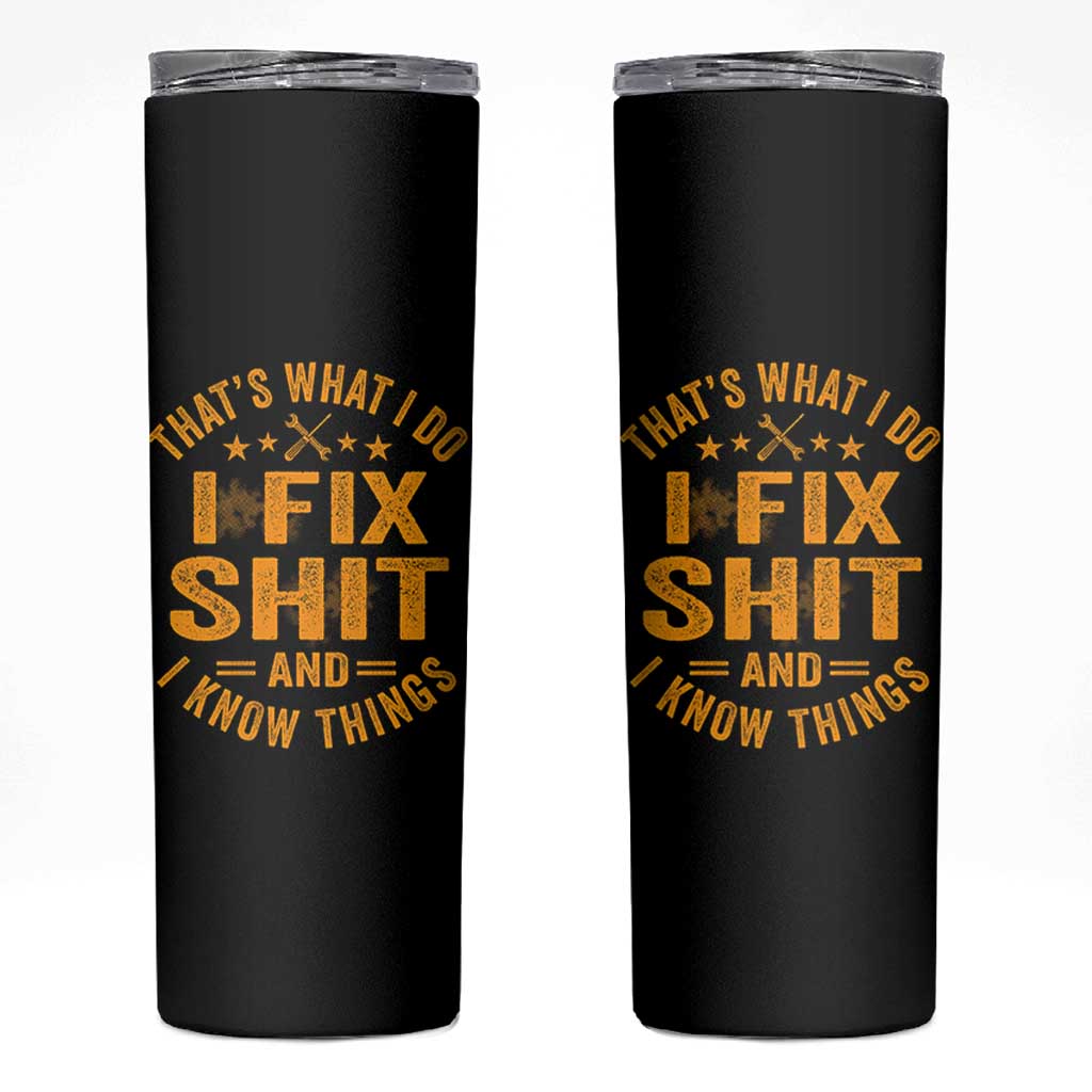 Funny Dad Grandpa Skinny Tumbler That's What I Do I Fix Shit And I Know Things