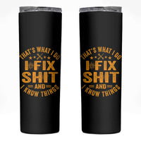 Funny Dad Grandpa Skinny Tumbler That's What I Do I Fix Shit And I Know Things