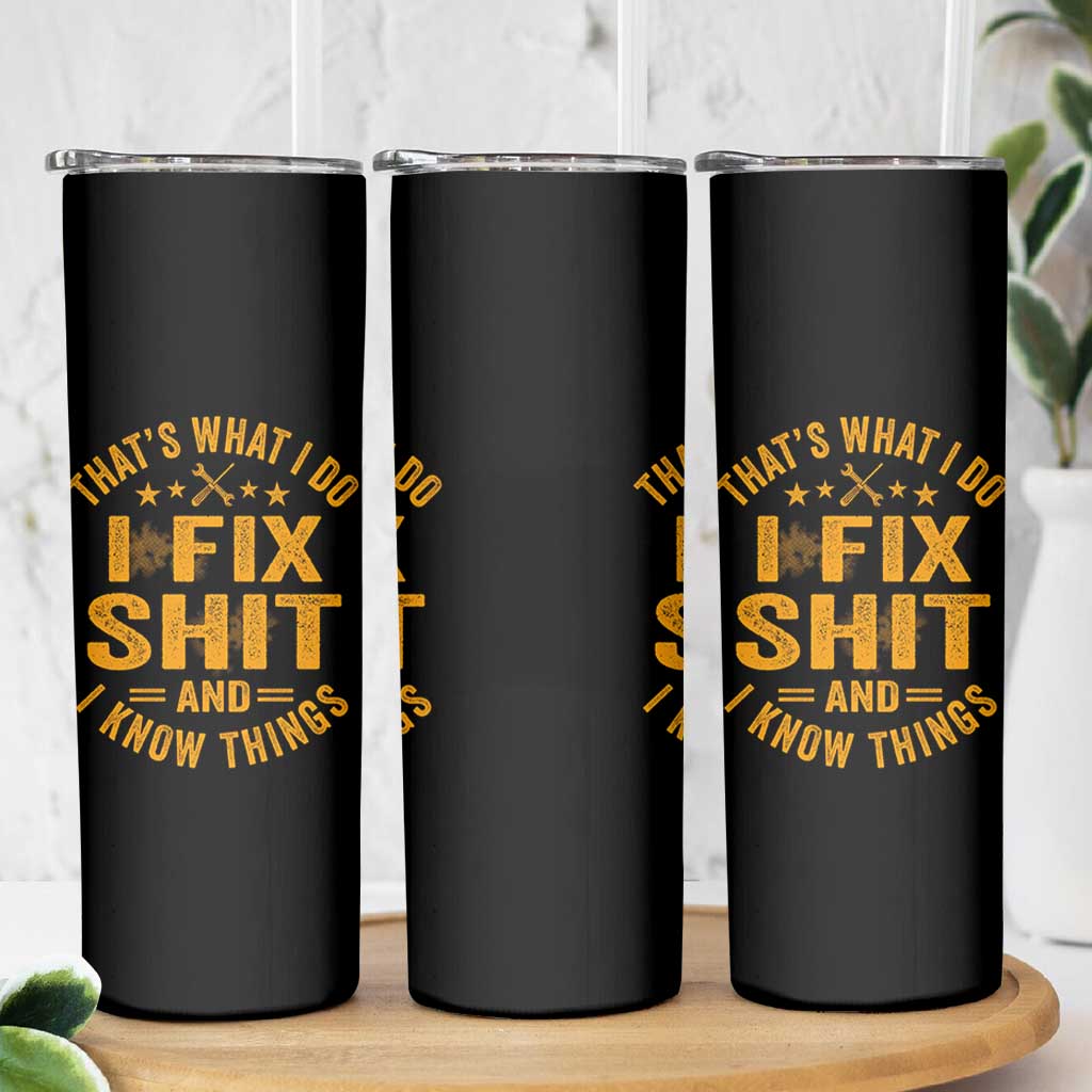 Funny Dad Grandpa Skinny Tumbler That's What I Do I Fix Shit And I Know Things
