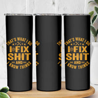 Funny Dad Grandpa Skinny Tumbler That's What I Do I Fix Shit And I Know Things