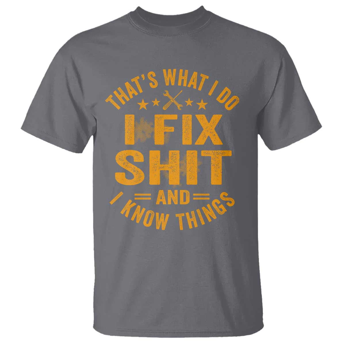 Funny Dad Grandpa T Shirt That's What I Do I Fix Shit And I Know Things