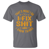 Funny Dad Grandpa T Shirt That's What I Do I Fix Shit And I Know Things