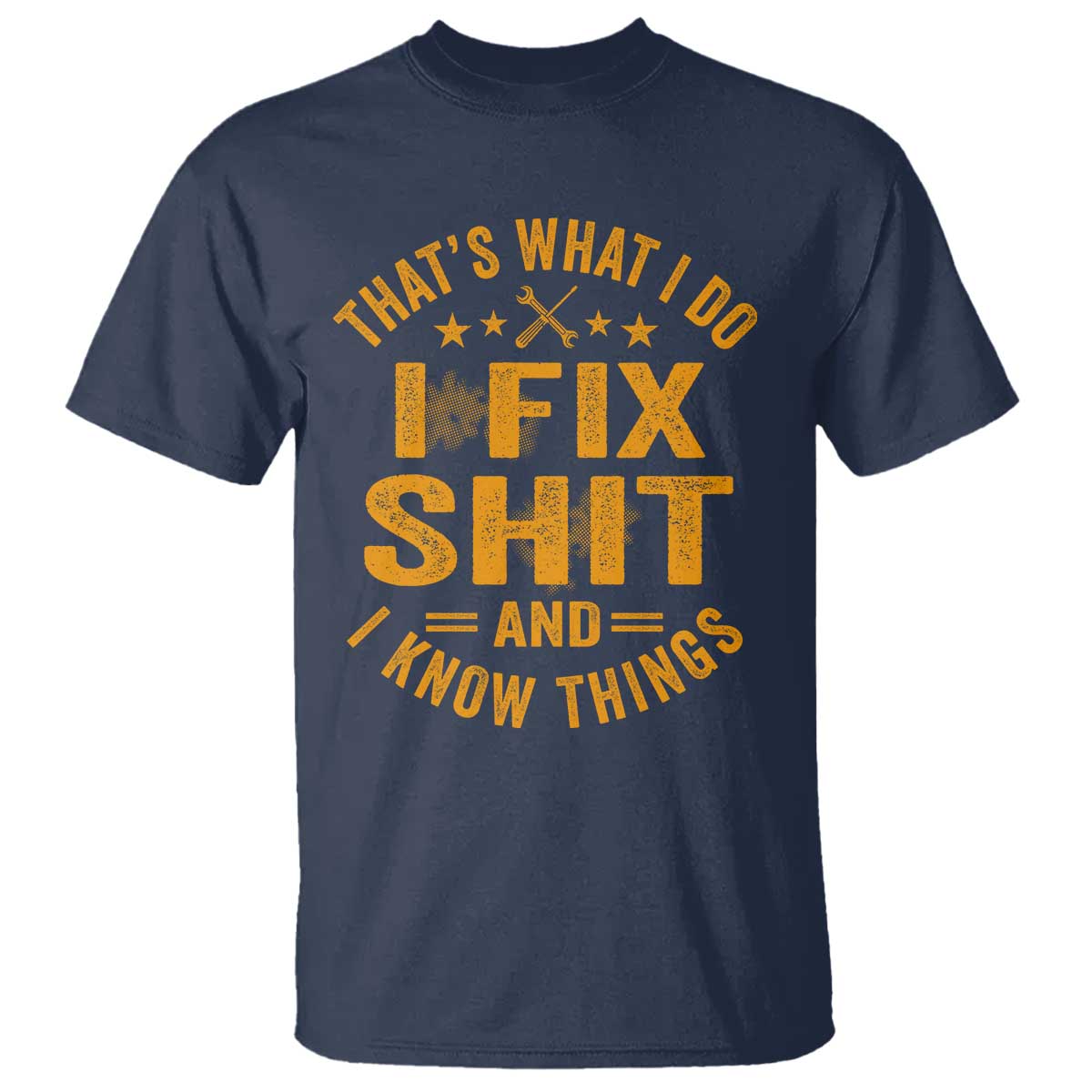Funny Dad Grandpa T Shirt That's What I Do I Fix Shit And I Know Things