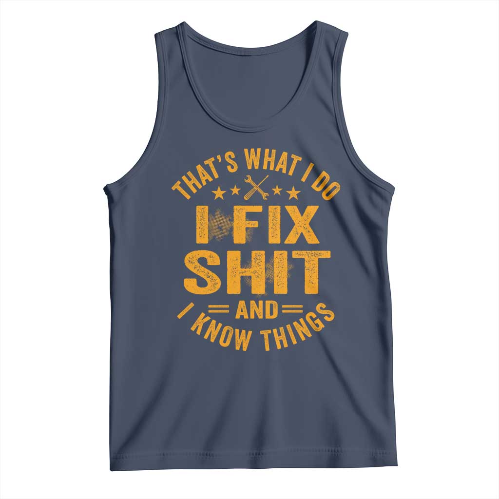 Funny Dad Grandpa Tank Top That's What I Do I Fix Shit And I Know Things