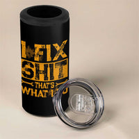 Funny Dad Grandpa 4 in 1 Can Cooler Tumbler I Fix Shit Thats What I Do