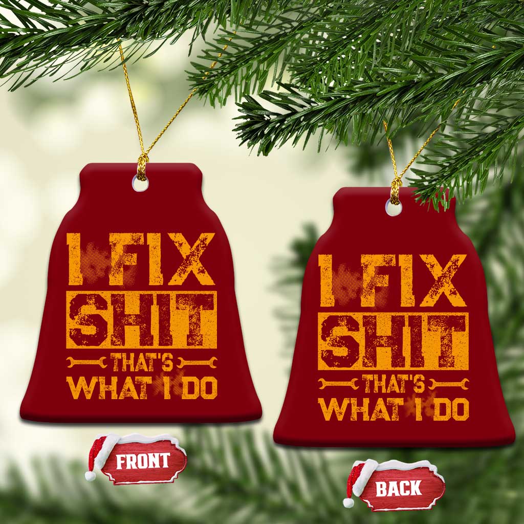 Funny Dad Grandpa Ceramic Ornament I Fix Shit Thats What I Do