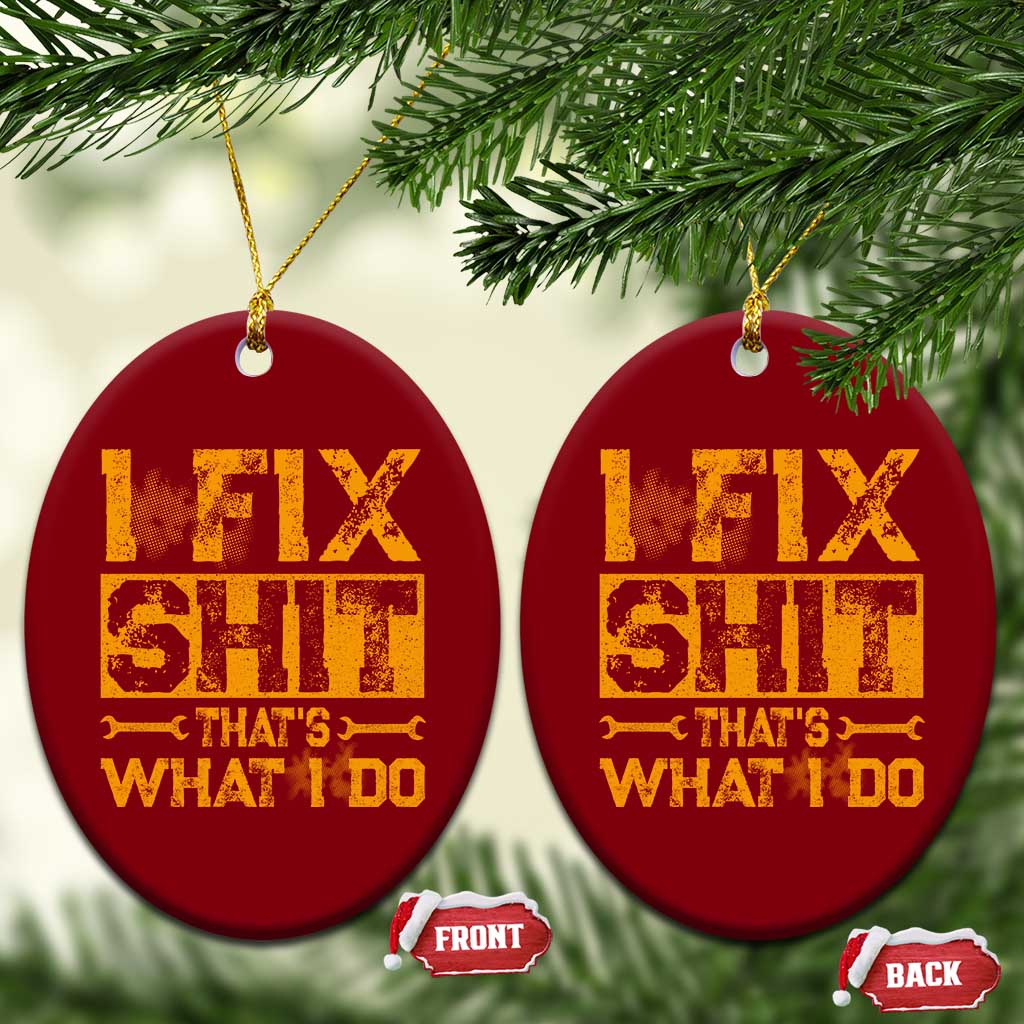 Funny Dad Grandpa Ceramic Ornament I Fix Shit Thats What I Do