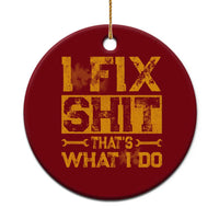 Funny Dad Grandpa Ceramic Ornament I Fix Shit Thats What I Do