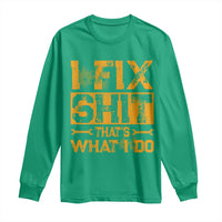 Funny Dad Grandpa Long Sleeve Shirt I Fix Shit Thats What I Do