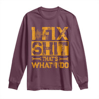Funny Dad Grandpa Long Sleeve Shirt I Fix Shit Thats What I Do