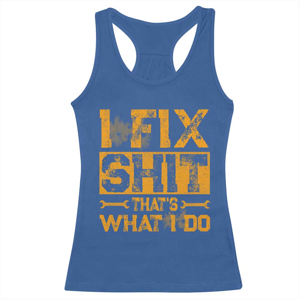 Funny Dad Grandpa Racerback Tank Top I Fix Shit Thats What I Do