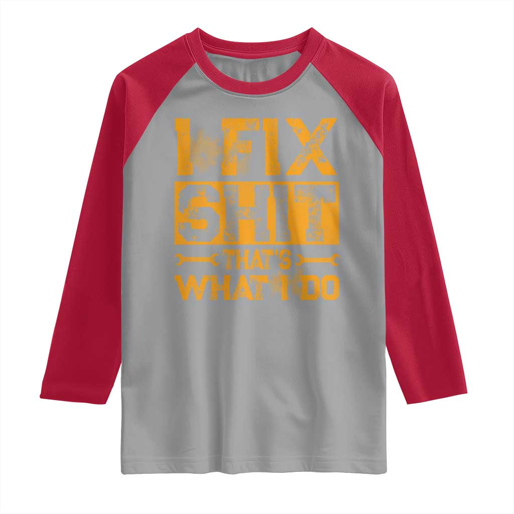 Funny Dad Grandpa Raglan Shirt I Fix Shit Thats What I Do