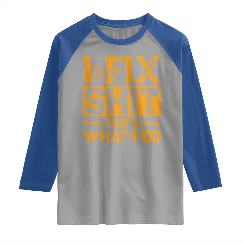 Funny Dad Grandpa Raglan Shirt I Fix Shit Thats What I Do