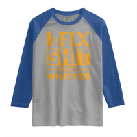 Funny Dad Grandpa Raglan Shirt I Fix Shit Thats What I Do