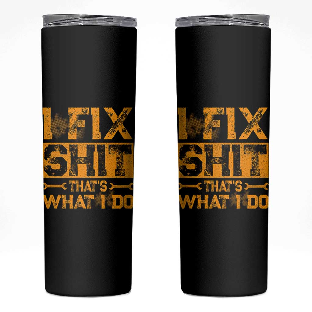 Funny Dad Grandpa Skinny Tumbler I Fix Shit Thats What I Do