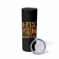 Funny Dad Grandpa Skinny Tumbler I Fix Shit Thats What I Do