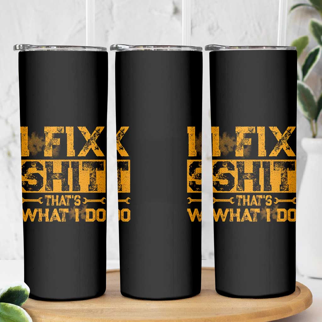 Funny Dad Grandpa Skinny Tumbler I Fix Shit Thats What I Do