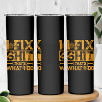 Funny Dad Grandpa Skinny Tumbler I Fix Shit Thats What I Do