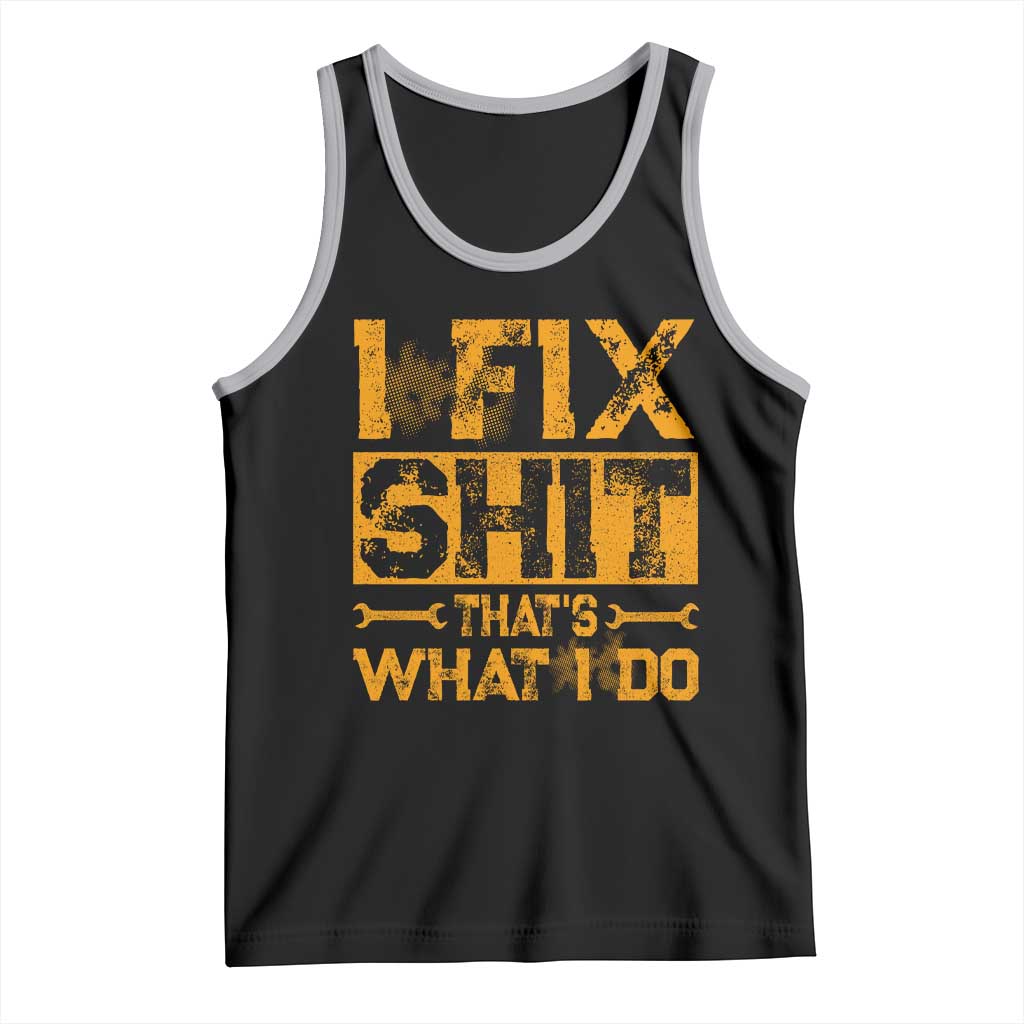 Funny Dad Grandpa Tank Top I Fix Shit Thats What I Do