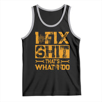 Funny Dad Grandpa Tank Top I Fix Shit Thats What I Do