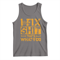 Funny Dad Grandpa Tank Top I Fix Shit Thats What I Do