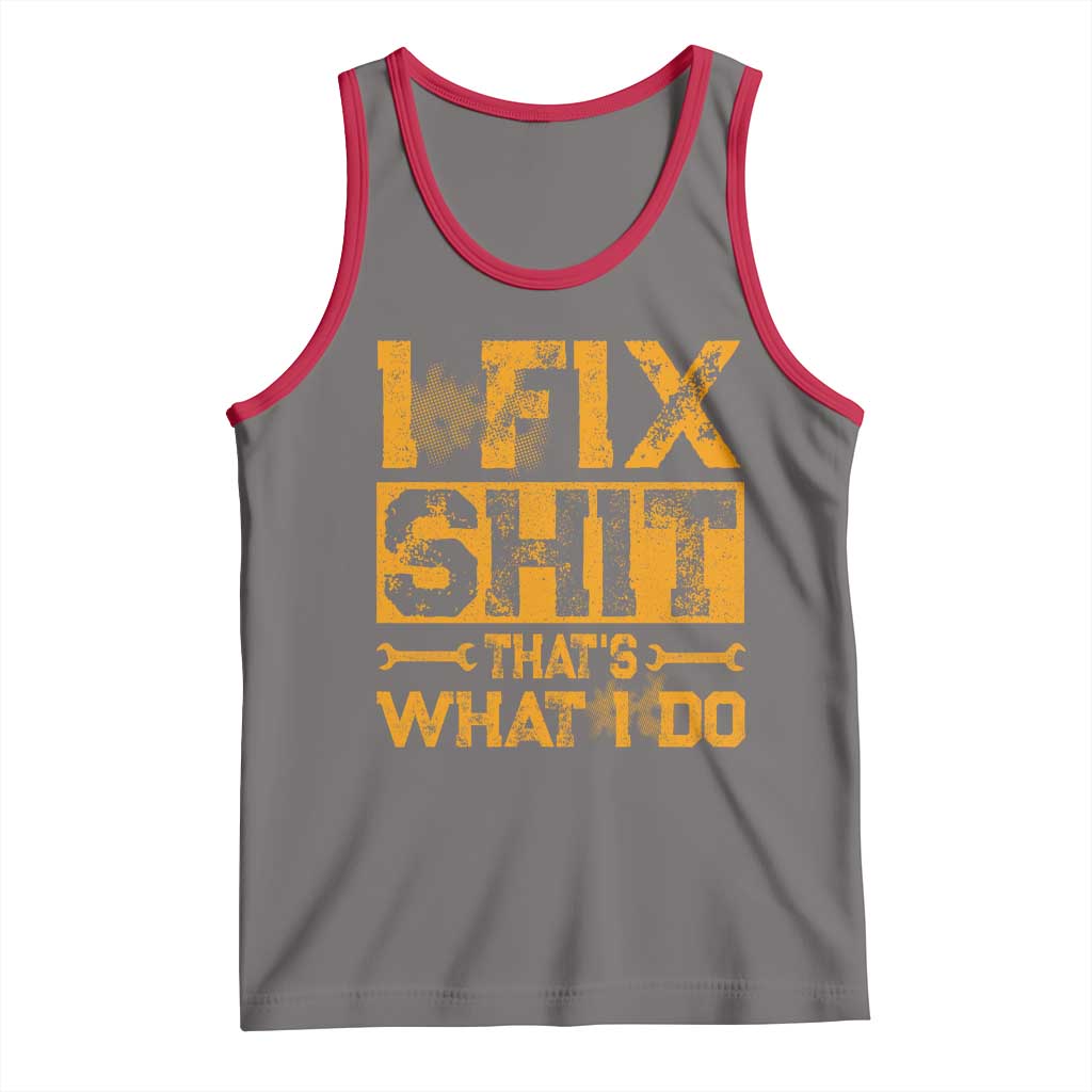 Funny Dad Grandpa Tank Top I Fix Shit Thats What I Do